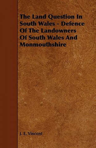 The Land Question in South Wales - Defence of the Landowners of South Wales and Monmouthshire