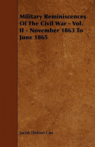 Military Reminiscences Of The Civil War - Vol. II - November 1863 To June 1865