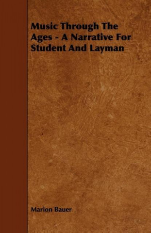 Music Through the Ages - A Narrative for Student and Layman