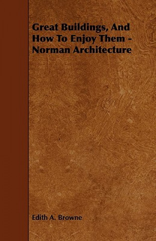 Great Buildings, and How to Enjoy Them - Norman Architecture
