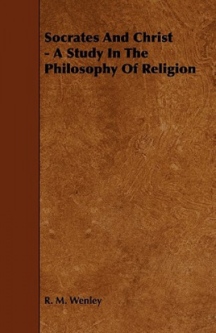 Socrates and Christ - A Study in the Philosophy of Religion
