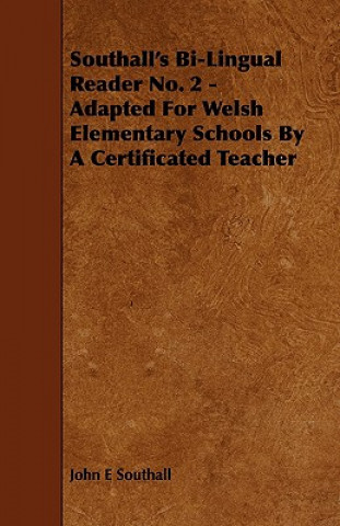 Southall's Bi-Lingual Reader No. 2 - Adapted for Welsh Elementary Schools by a Certificated Teacher