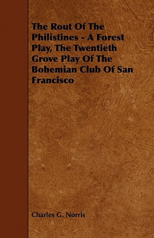 The Rout of the Philistines - A Forest Play, the Twentieth Grove Play of the Bohemian Club of San Francisco