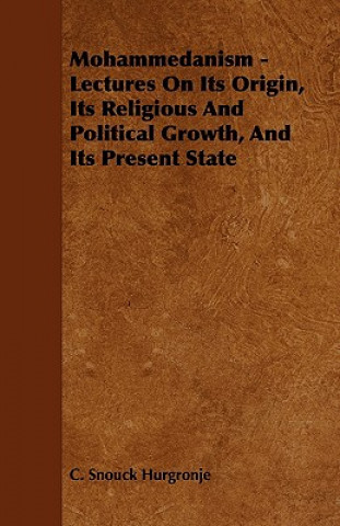 Mohammedanism - Lectures on Its Origin, Its Religious and Political Growth, and Its Present State