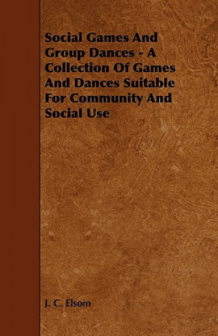 Social Games And Group Dances - A Collection Of Games And Dances Suitable For Community And Social Use