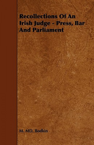 Recollections of an Irish Judge - Press, Bar and Parliament