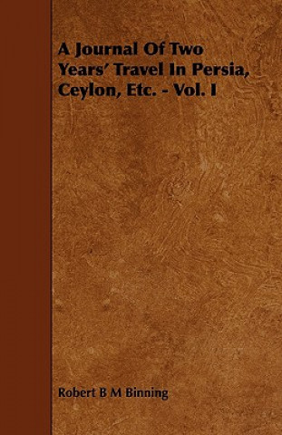 A Journal of Two Years' Travel in Persia, Ceylon, Etc. - Vol. I