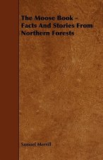 The Moose Book - Facts and Stories from Northern Forests