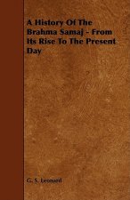 A History Of The Brahma Samaj - From Its Rise To The Present Day