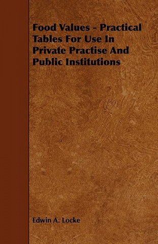 Food Values - Practical Tables for Use in Private Practise and Public Institutions