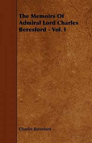 The Memoirs of Admiral Lord Charles Beresford - Vol. I