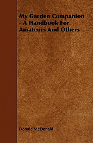 My Garden Companion - A Handbook For Amateurs And Others