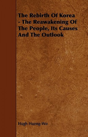 The Rebirth of Korea - The Reawakening of the People, Its Causes and the Outlook