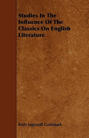 Studies In The Influence Of The Classics On English Literature