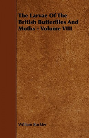 The Larvae of the British Butterflies and Moths - Volume VIII