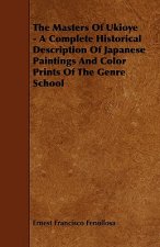 The Masters of Ukioye - A Complete Historical Description of Japanese Paintings and Color Prints of the Genre School