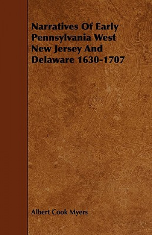 Narratives of Early Pennsylvania West New Jersey and Delaware 1630-1707