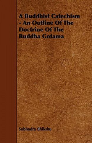 A Buddhist Catechism - An Outline of the Doctrine of the Buddha Gotama