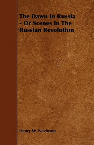 The Dawn In Russia - Or Scenes In The Russian Revolution