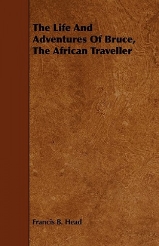 The Life and Adventures of Bruce, the African Traveller