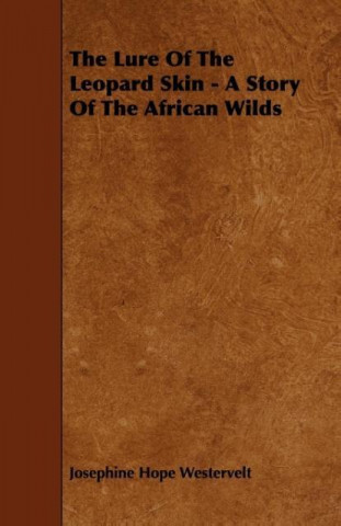 The Lure Of The Leopard Skin - A Story Of The African Wilds
