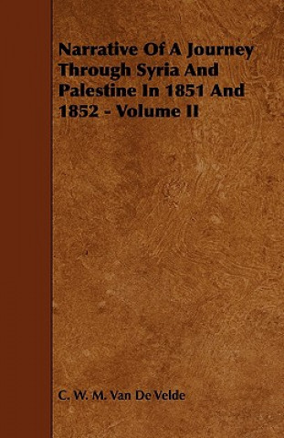 Narrative of a Journey Through Syria and Palestine in 1851 and 1852 - Volume II