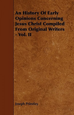 An History of Early Opinions Concerning Jesus Christ Compiled from Original Writers - Vol. II