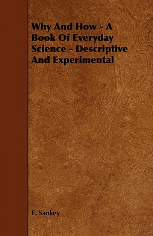 Why And How - A Book Of Everyday Science - Descriptive And Experimental