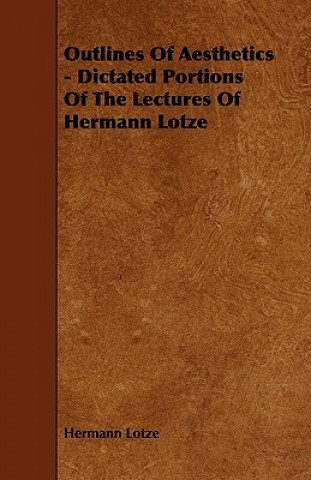 Outlines of Aesthetics - Dictated Portions of the Lectures of Hermann Lotze