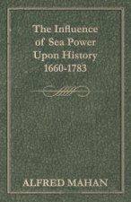 The Influence of Sea Power Upon History 1660-1783