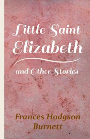 Little Saint Elizabeth And Other Stories