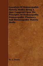 Essentials of Homoeopathic Materia Medica Being a Quiz Compend Upon the Principles of Homoeopathy, Homoeopathic Pharmacy, and Homoeopathic Materia Med