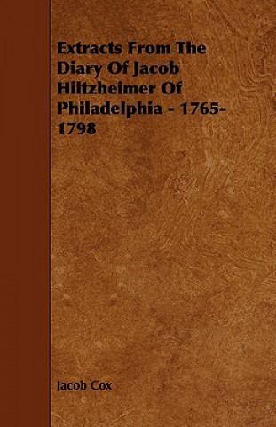 Extracts from the Diary of Jacob Hiltzheimer of Philadelphia - 1765-1798