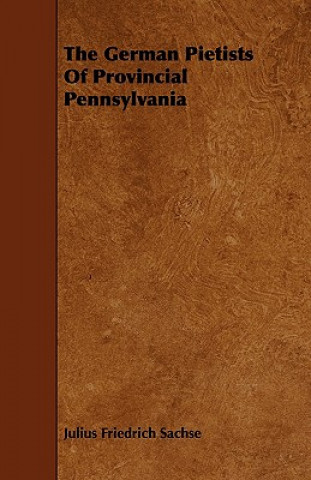 The German Pietists of Provincial Pennsylvania