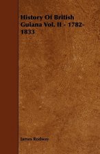 History of British Guiana Vol. II - 1782-1833