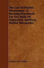 The Law of Psychic Phenomena - A Working Hypothesis for the Study of Hypnotism, Spiritism, Mental Theraputics