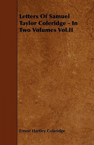 Letters of Samuel Taylor Coleridge - In Two Volumes Vol.II