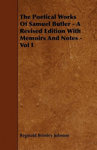 The Poetical Works of Samuel Butler - A Revised Edition with Memoirs and Notes - Vol I