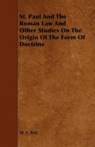 St. Paul and the Roman Law and Other Studies on the Origin of the Form of Doctrine