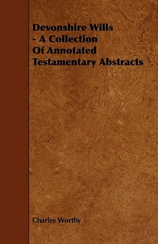 Devonshire Wills - A Collection of Annotated Testamentary Abstracts
