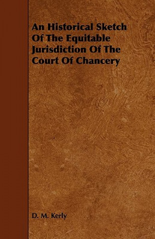 An Historical Sketch of the Equitable Jurisdiction of the Court of Chancery