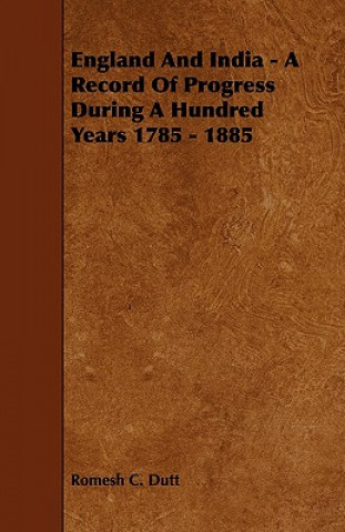 England and India - A Record of Progress During a Hundred Years 1785 - 1885