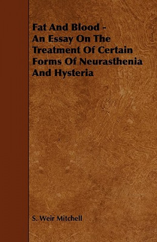 Fat and Blood - An Essay on the Treatment of Certain Forms of Neurasthenia and Hysteria