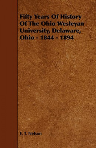 Fifty Years of History of the Ohio Wesleyan University, Delaware, Ohio - 1844 - 1894