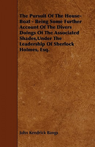 Pursuit Of The House-Boat - Being Some Further Account Of The Divers Doings Of The Associated Shades,Under The Leadership Of Sherlock Holmes, Esq.