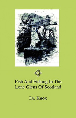 Fish And Fishing In The Lone Glens Of Scotland