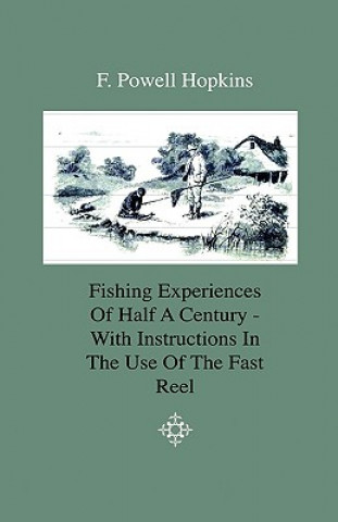 Fishing Experiences Of Half A Century - With Instructions In The Use Of The Fast Reel