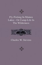 Fly-Fishing In Maines Lakes - Or Camp-Life In The Wilderness