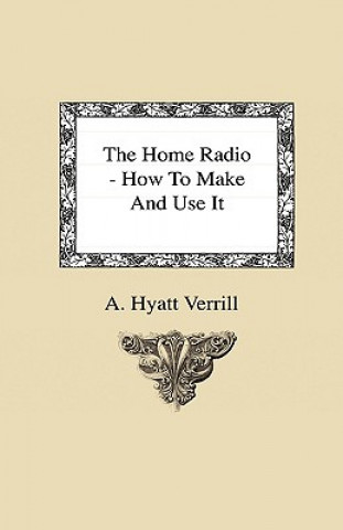 The Home Radio - How to Make and Use it
