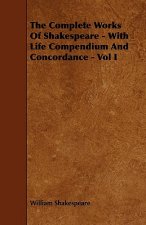 The Complete Works of Shakespeare - With Life Compendium and Concordance - Vol I